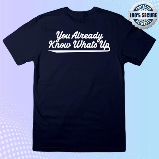 KNJ You Already Know What Up Hoodie KNJ You Already Know What Up T Shirt