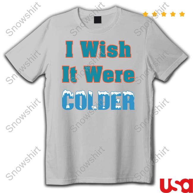 Official I Wish It Were Colder Shirt