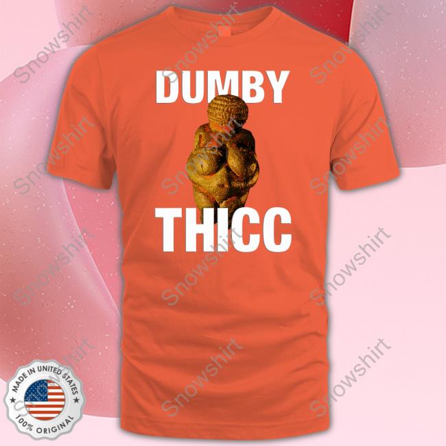 Dumby Thicc Hoodie Dumby Thicc Funny Shirt