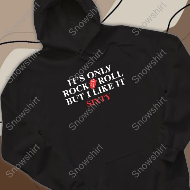 Dr. Betsy R Ph.D Lcsw It's Only Rock Roll But I Like It Sixty Sweatshirt Betsyri66304373 Official It's Only Rock Roll But I Like It Sixty Hooded Sweatshirt