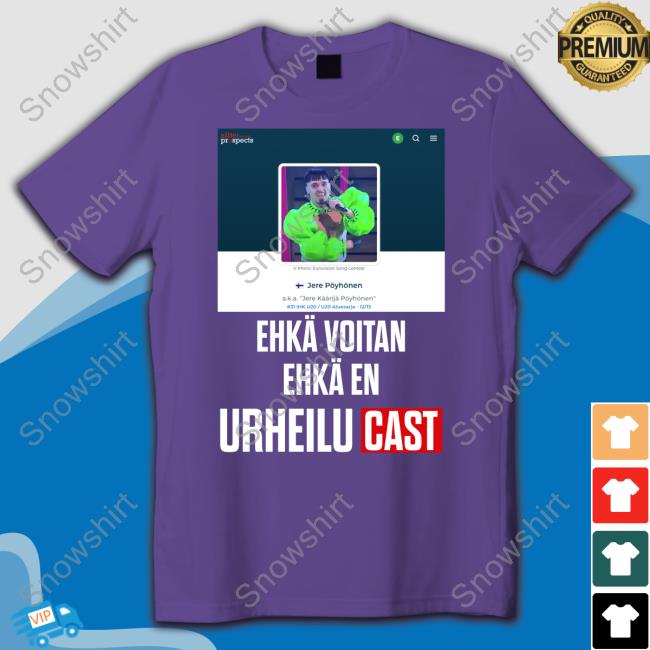 Official Elite Prospects Käärijä Jere Pöyhönen Ehkä Voitan Ehkä En Urheilucast Shirt