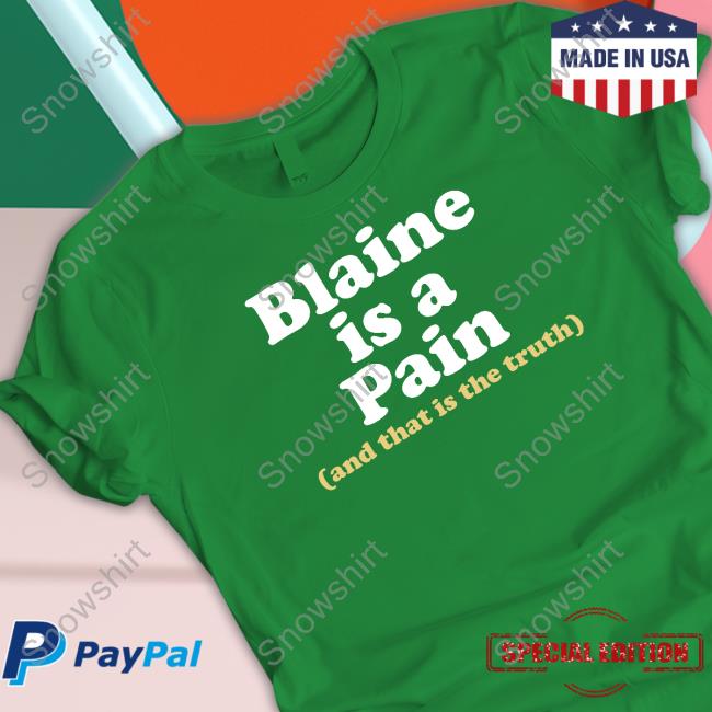 Official Blaine Is A Pain And That Is The Truth Hoodie