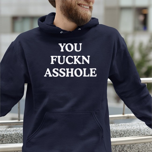 You Fuckn Asshole Sweatshirt Poorly Translated Shirts