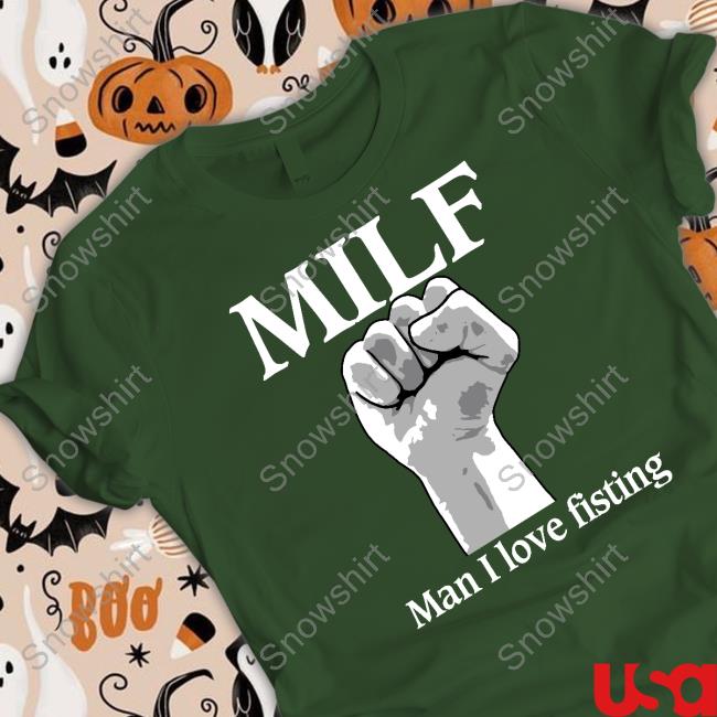 Shirts That Go Hard Milf Man I Love Fisting Long Sleeve Thegoodshirts Official Shirts That Go Hard Milf Man I Love Fisting T Shirt