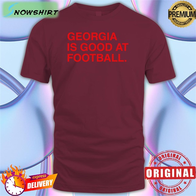Obvious Shirts Georgia Is Good At Football T Shirts