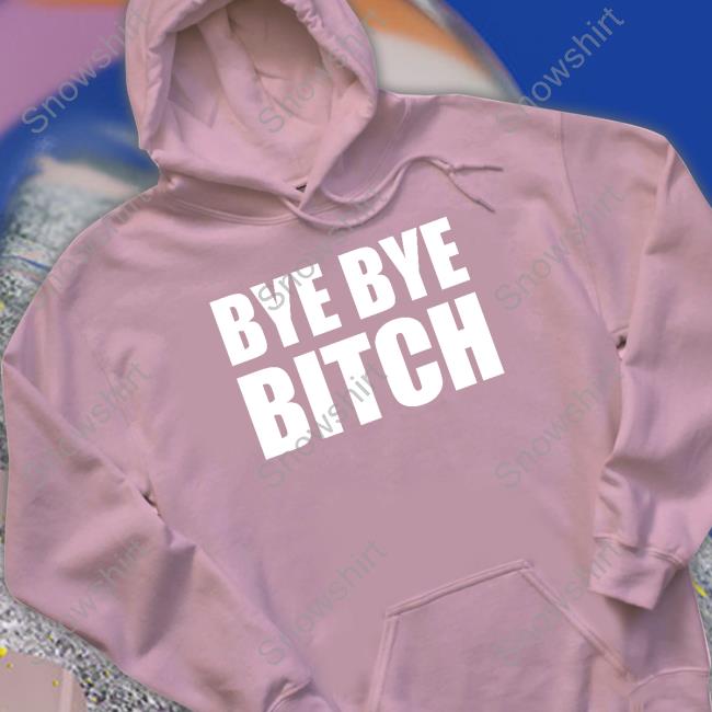 Black And Brave Merch Bye Bye Bitch T Shirt Official Black And Brave Merch Bye Bye Bitch Shirt