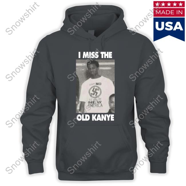 I Miss The Old Kanye Hoodie Official I Miss The Old Kanye Shirts