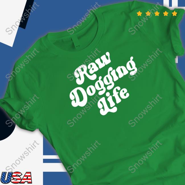 Raw Dogging Life Shirts Official Raw Dogging Life T Shirt