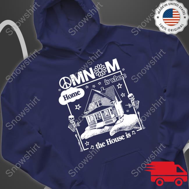 Omnom Home Is Where The House Is Sweatshirt Omnom Home Is Where The House Is Tee