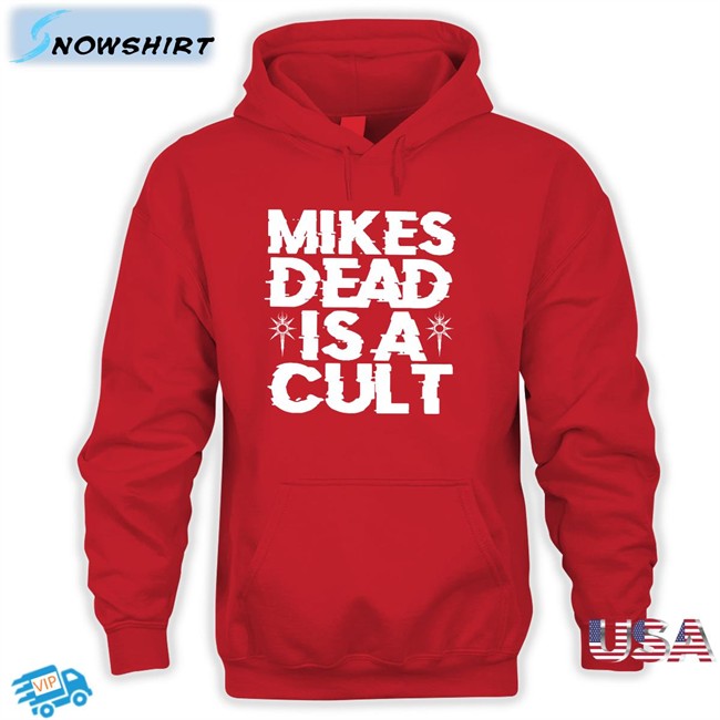 Mikes Dead Is A Cult New Shirt Mikes Dead Is A Cult Tee