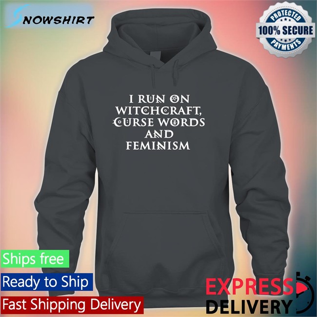 I Run On Witchcraft Curse Words And Feminism Shirt Ralphandalice Claire Allan Ralphandalice I Run On Witchcraft Curse Words And Feminism T Shirt