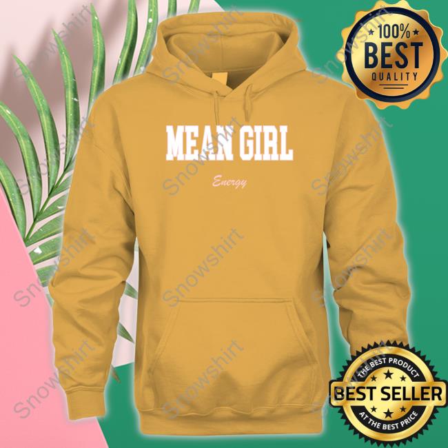 Official Mean Girl Energy Sweatshirt Mean Girl Energy Tee