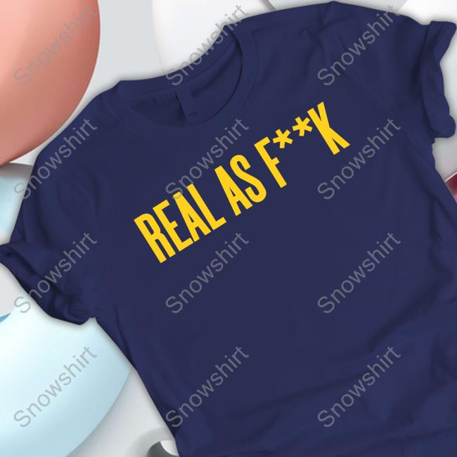 Real As Fuck Shirt Official Real For Real Merch Real As Fuck Tee