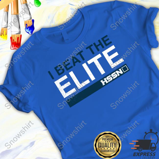 I Beat The Elite Hssn Shirt I Beat The Elite Hssn Shirt