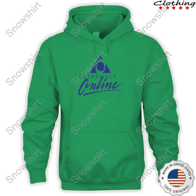 Official Extremely Online Sweatshirt Extremely Online Tee Shirtsthtgohard