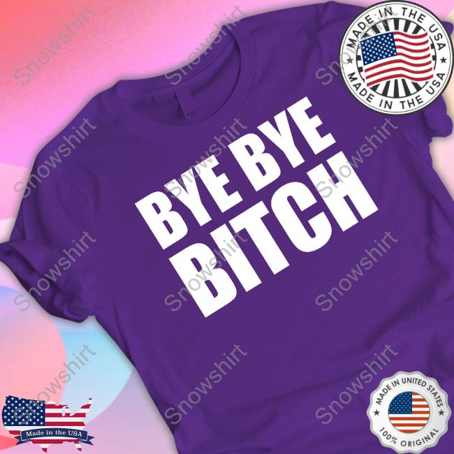 Black And Brave Merch Bye Bye Bitch T Shirt Bye Bye Bitch Shirt Black And Brave