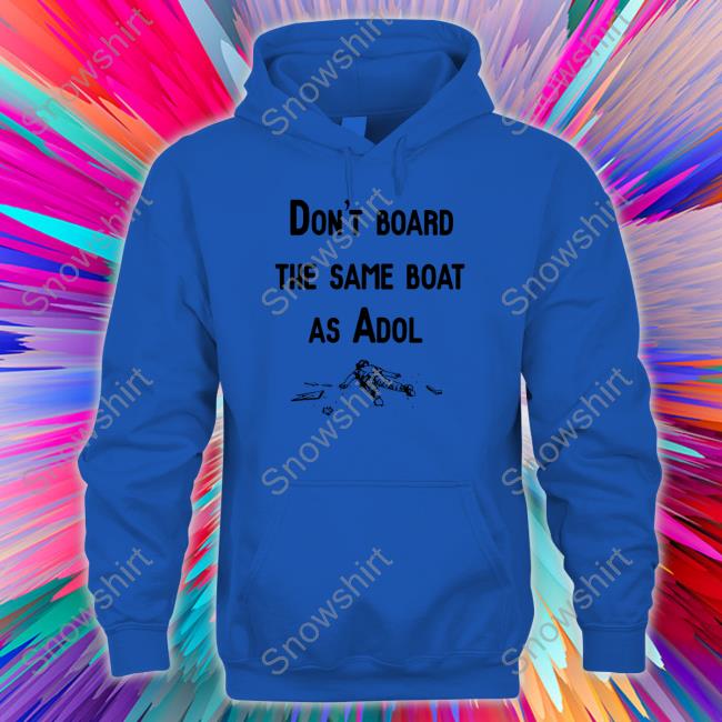 Noisy Pixel Don't Board The Same Boat As Adol Tee Official Don't Board The Same Boat As Adol Hoodie Noisy Pixel Merch