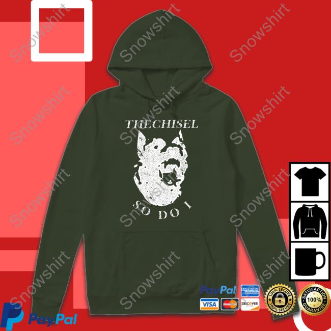 Brass City Merch The Chisel So Do I T Shirts Brass City The Chisel So Do I Long Sleeve Shirt