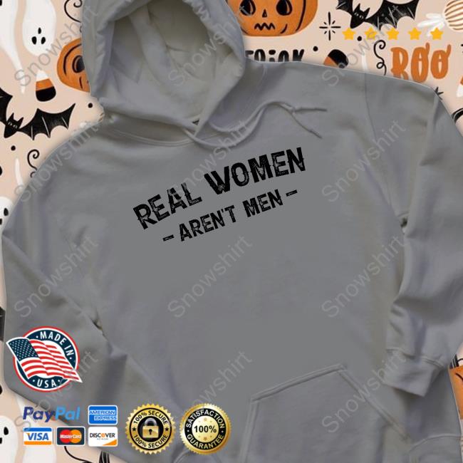 Real Women Aren't Men Tee Real Women Aren't Men T Shirts