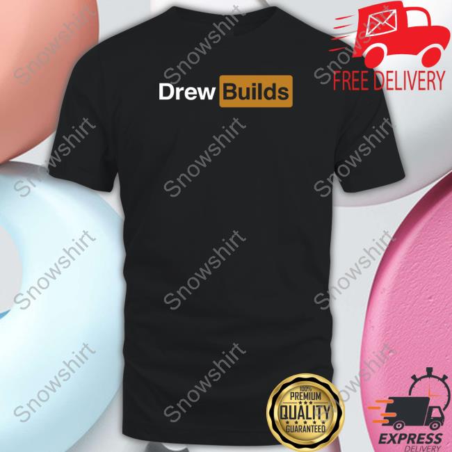 Drew Builds Drewhub T Shirts