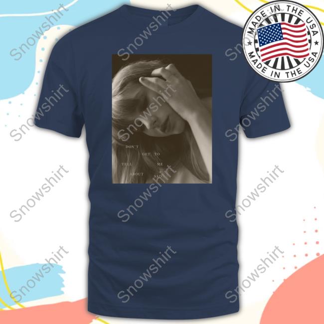 The Bolter You Don't Get To Tell Me About Sad New Shirt Official Taylor Swift The Tortured Poets Department The Bolter You Don't Get To Tell Me About Sad T-Shirt
