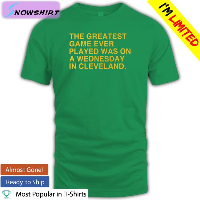 The Greatest Game Ever Played T Shirt Obvious Shirts Merch The Greatest Game Ever Played Was On A Wednesday In Cleveland Hooded Sweatshirt Anniversary Edition