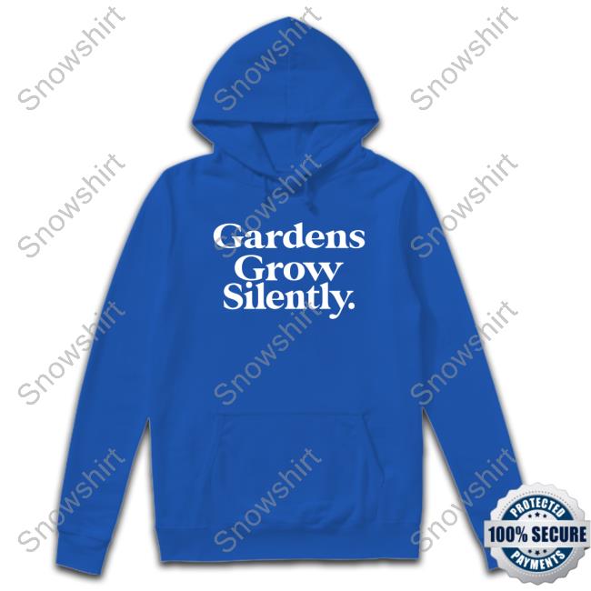 Gardens Grow Silently Tee Gardens Grow Silently Shirt