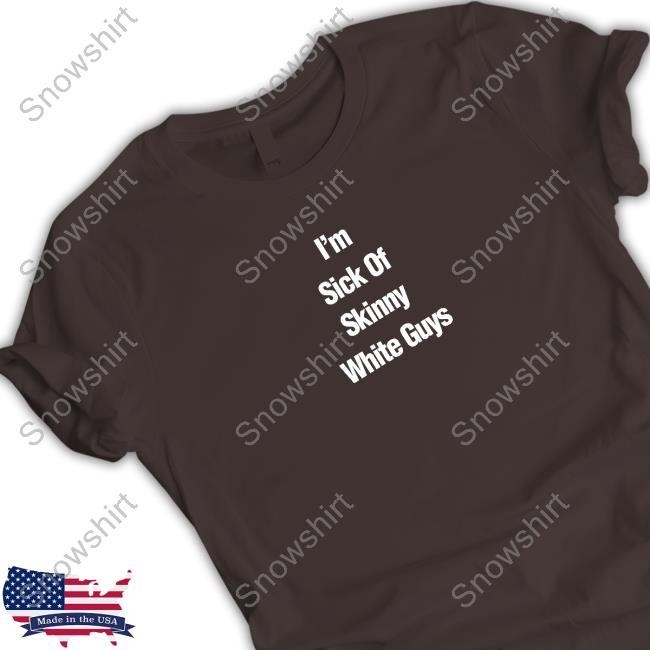 Official I''m Sick Of Skinny White Guys Hoodie