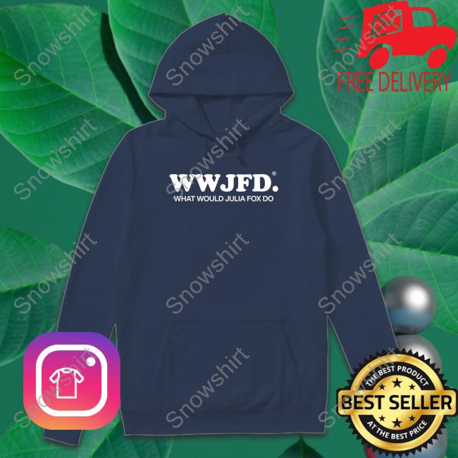 Wwjfd What Would Julia Fox Do T Shirts Wwjfd What Would Julia Fox Do Sweatshirt