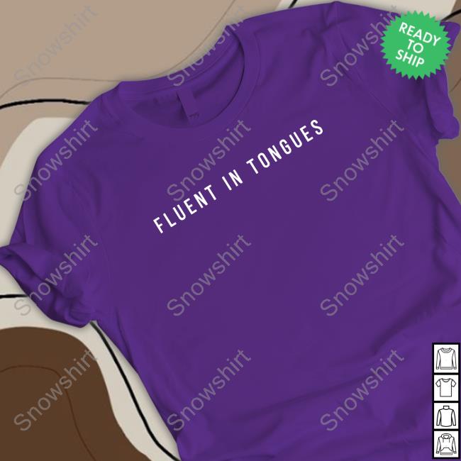 Fluent In Tongues Tee Gird Store Merch Fluent In Tongues Shirt