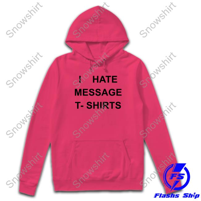 Official I Hate Message T-Shirts T Shirt Official I Hate Message T-Shirts