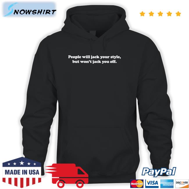 Danny Duncan Merch People Will Jack Your Style But Won't Jack You Off Shirts Dannyduncan69
