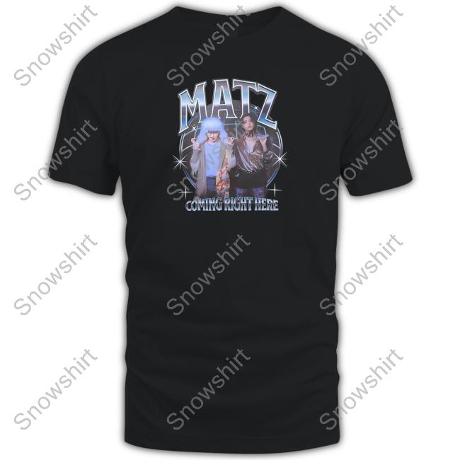 Official Matz Coming Right Here Shirt