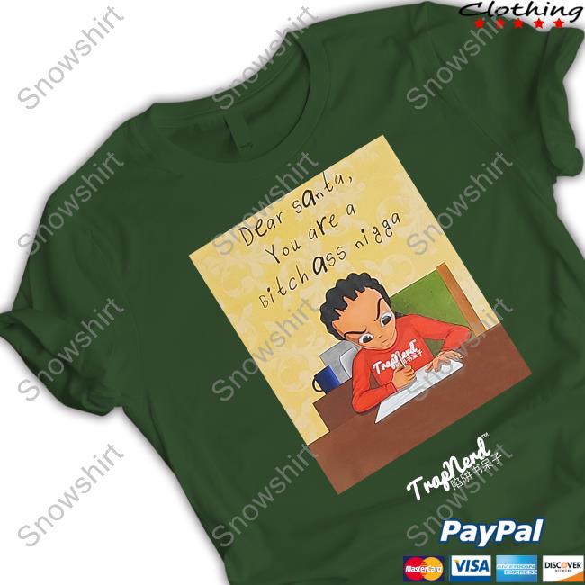 Dear Santa You Are A Bitch Ass Nigga Sincurly Yours The Santa Stalker Tee Dear Santa You Are A Bitch Ass Nigga Sincurly Yours The Santa Stalker T Shirt
