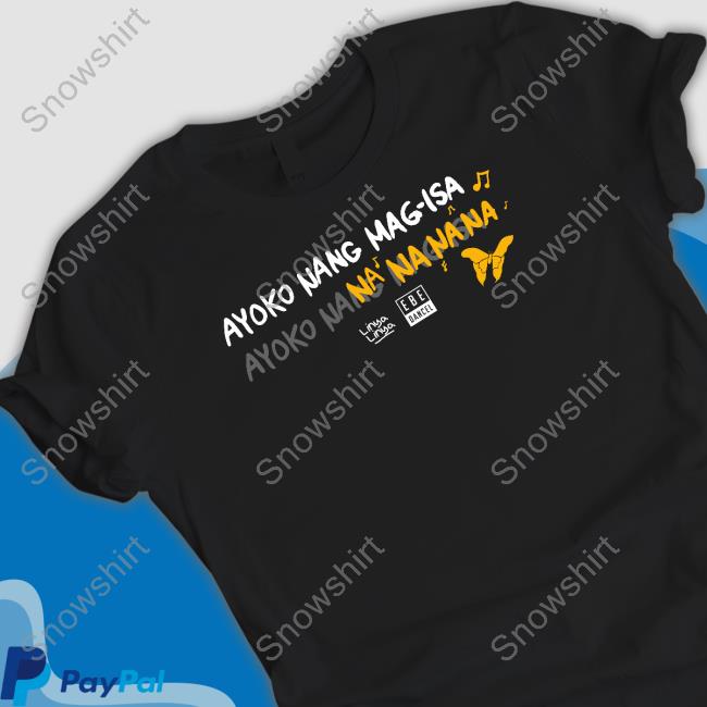 Official Mariposa Ayoko Nang Mag Isa Shirts