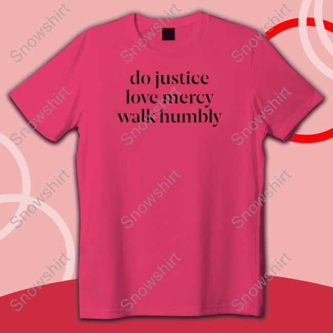 Do Justice Love Mercy Walk Humbly Shirt Happy Hannahdays Do Justice Love Mercy Walk Humbly Tee
