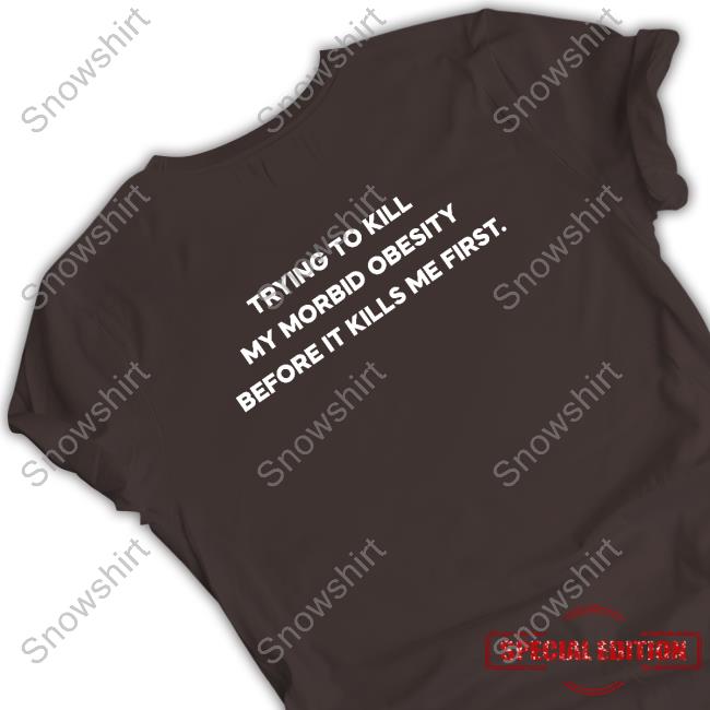 Eric Couch #Killingobesity Trying To Kill My Morbid Obesity Before It Kills Me First Hoodie Official #Killingobesity Trying To Kill My Morbid Obesity Before It Kills Me First Shirts