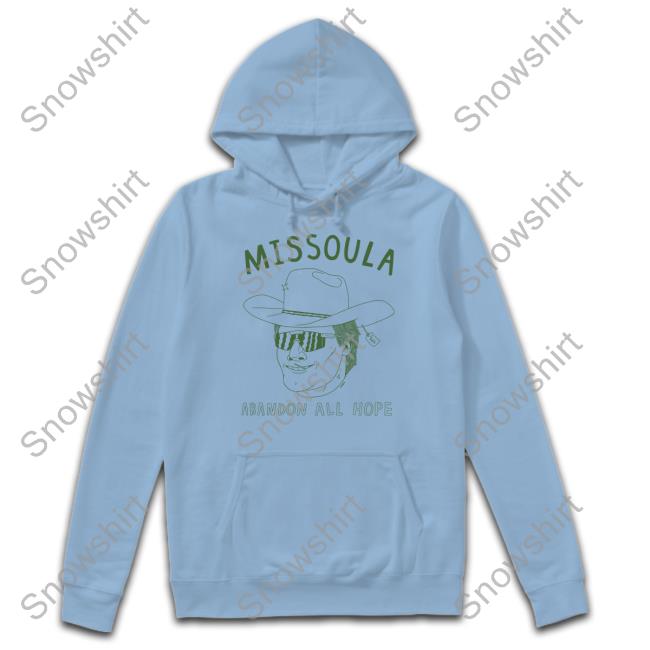 Missoula Abandon All Hope T Shirt Missoula Abandon All Hope Hoodie Grey