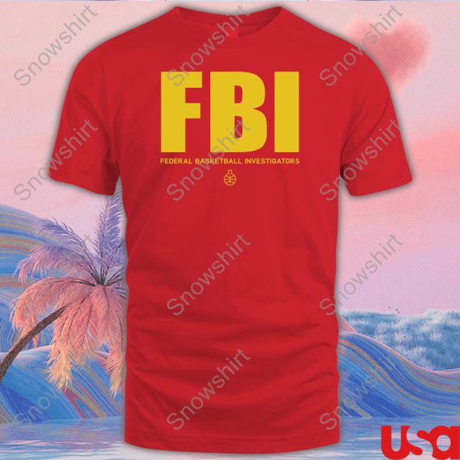 Fbi Federal Basketball Investigators Shirt Fbi Federal Basketball Investigators Hoodie #1 Ranked Snitch Ref