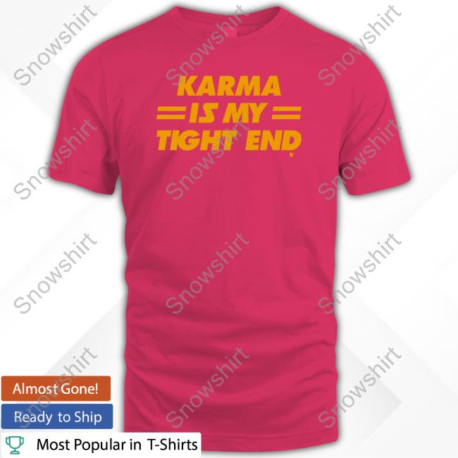 Breakingt Karma Is My Tight End Shirts Kansas City Football Taylor Swift Travis Kelce Breakingt Karma Is My Tight End Hoodie Kansas City Football