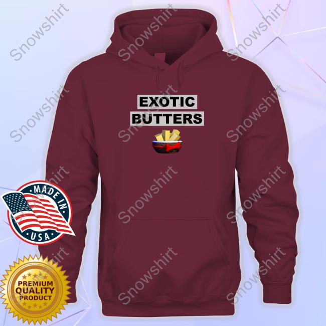 Exotic Butters Shirt Exotic Butters Sweatshirt