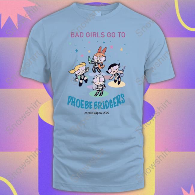 Bad Girls Go To Phoebe Bridgers Shirts Bad Girls Go To Phoebe Bridgers Corona Capital 2022 Sweatshirt