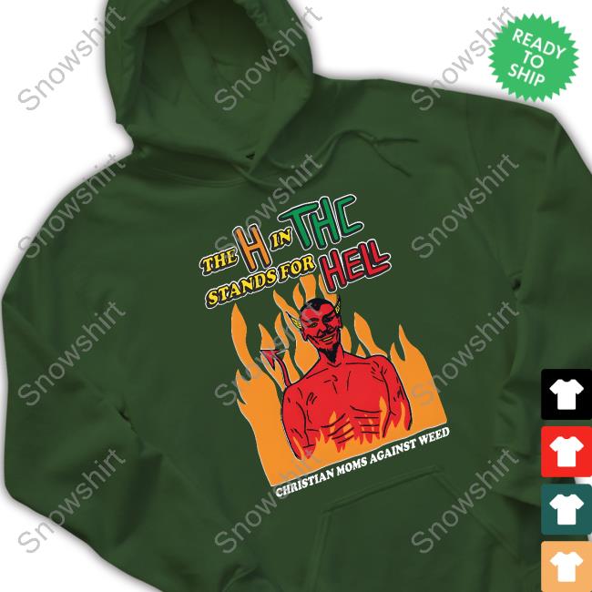 The H In THC Stands For Hell Shirt The H In THC Stands For Hell T Shirt