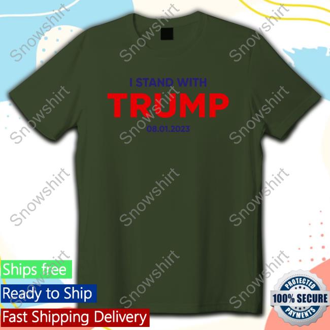 I Stand With Trump 08 01 2023 Tee Donald Trump Merch I Stand With Trump 08 01 2023 Shirts