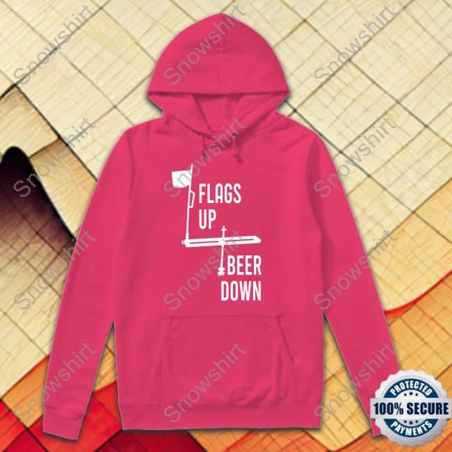 Flags Up Beer Down Shirt Flags Up Beer Down Shirt