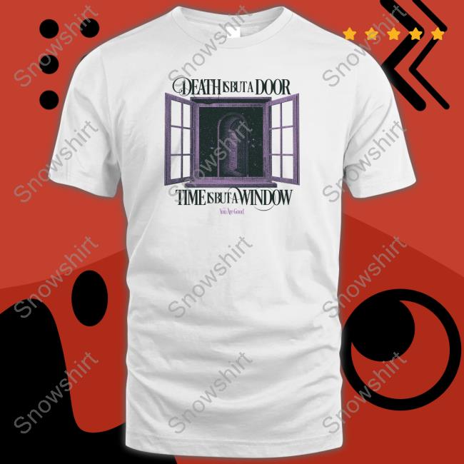Death Is But A Door Shirt You Are Good Hyde Sister