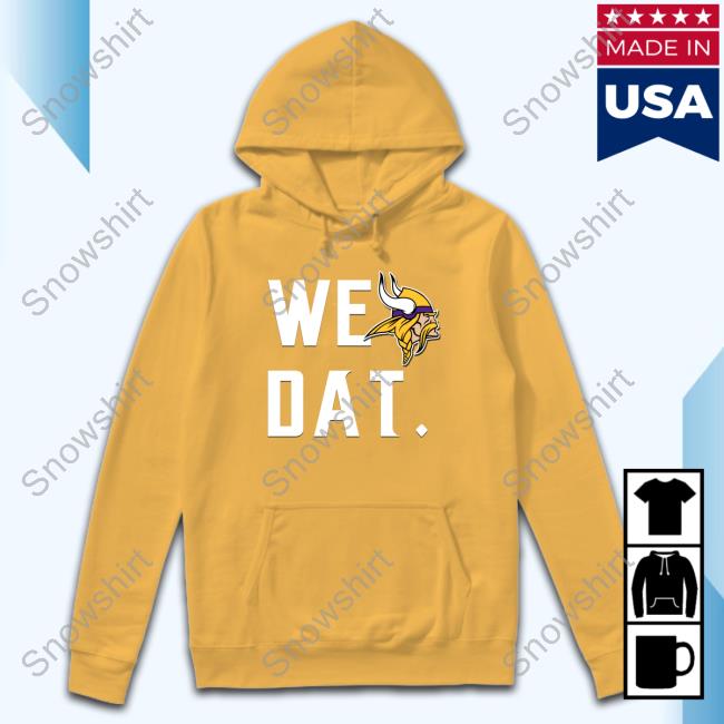 Minnesota Vikings We Dat Hoodie Official Aime Dewitt Minnesota Vikings We Dat Tee
