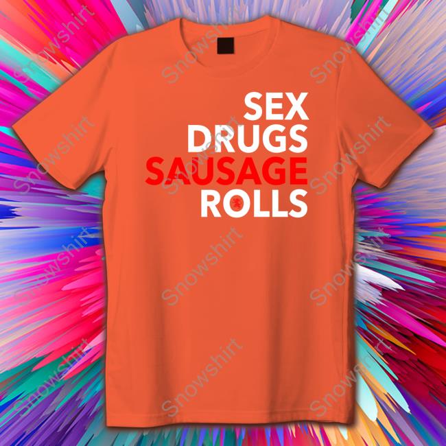 Sex Drugs Sausage Rolls Long Sleeve Tee