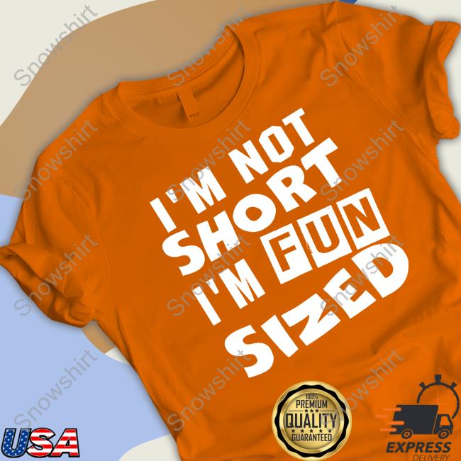 I'm Not Short I'm Fun Sized Shirt I'm Not Short I'm Fun Sized Shirt
