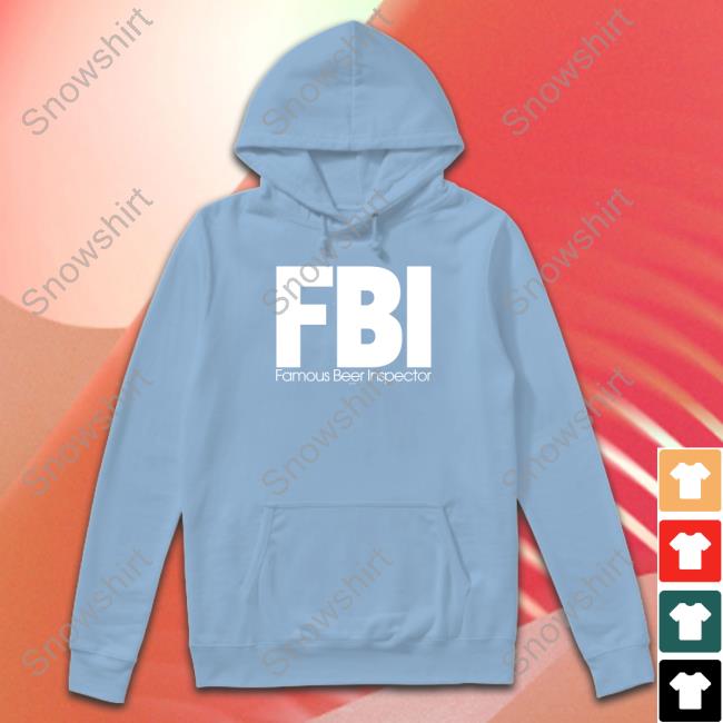 Fbi Famous Beer Inspector Shirt Fbi Famous Beer Inspector Hoodies HiddenXperia